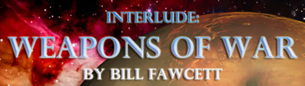 INTERLUDE: WEAPONS OF WAR BY BILL FAWCETT