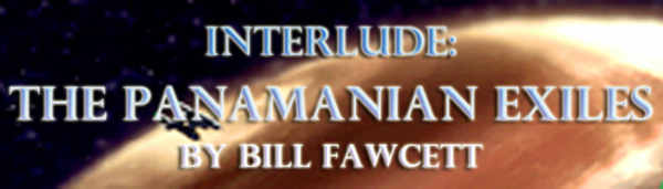 INTERLUDE: THE PANAMANIAN EXILES BY BILL FAWCETT