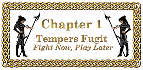 Chapter 1: Tempers Fugit Fight Now, Play Later