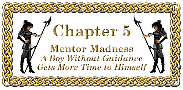 Chapter 5: Mentor Madness A Boy Without Guidance Gets More Time to Himself