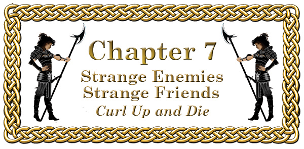 Chapter 7: Strange Enemies Strange Friends Curl Up and Die