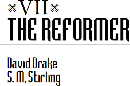 VII: THE REFORMER BY DAVID DRAKE AND S.M. STIRLING