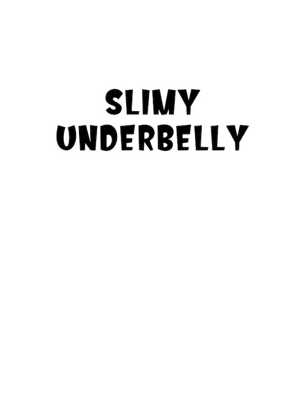 SLIMY UNDERBELLY