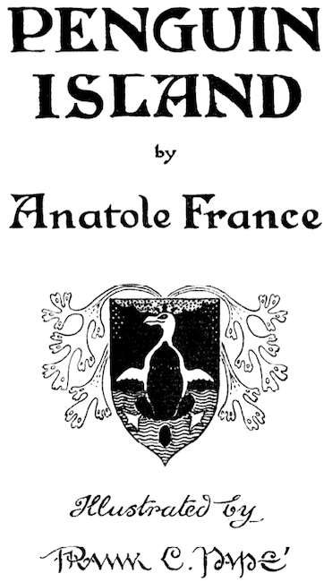PENGUIN ISLAND by Anatole France, Illustrated by Frank C. Papé