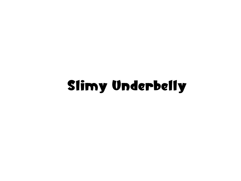 Slimy Underbelly