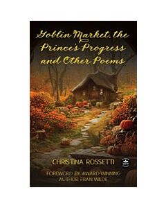 Goblin Market, The Prince's Progress and Other Poems